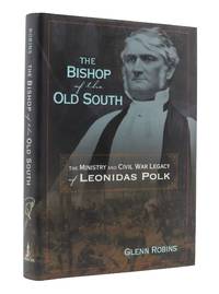 The Bishop of the Old South: The Ministry and Civil War Legacy of Leonidas Polk