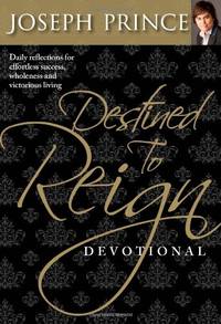 Destined to Reign Devotional: Daily Reflections for Effortless Success, Wholeness, and Victorious...