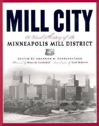 Mill City : A Visual History of the Minneapolis Mill District by Shannon Pennefeather - Paperback - 2003 - from ThriftBooks (SKU: G0873514475I3N00)