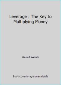 Leverage : The Key to Multiplying Money