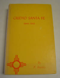 Ciudad Santa Fe: Territorial Days, 1846-1912 by Stanley, F - 1965