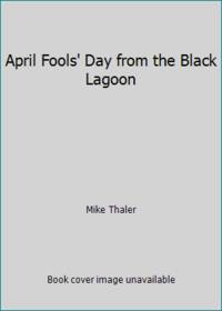 April Fools' Day from the Black Lagoon