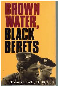 BROWN WATER, BLACK BERETS Coastal and Riverine Warfare in Vietnam