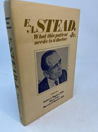 E.A. STEAD, JR. WHAT THIS PATIENT NEEDS IS A DOCTOR