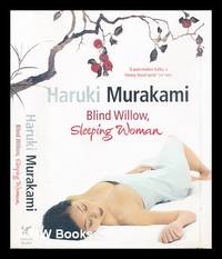 Blind willow, sleeping woman / Haruki Murakami ; translated from the Japanese by Philip Gabriel...