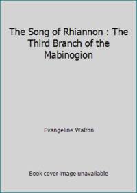 The Song of Rhiannon : The Third Branch of the Mabinogion