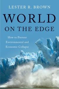 World on the Edge : How to Prevent Environmental and Economic Collapse