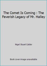 The Comet Is Coming : The Feverish Legacy of Mr. Halley