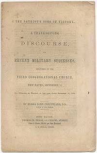 The Patriot's Song of Victory. a Thanksgiving Discourse, for Recent Military Successes, Delivered in the Third Congregational Church, New Haven, September 11, and Repeated, by Request, in the Same Place, September 18, 1864 by Elisha Lord CLEAVELAND - Paperback - First Edition - 1864 - from Between the Covers- Rare Books, Inc. ABAA (SKU: 407308)