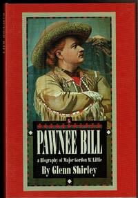 PAWNEE BILL. A Biography of Major Gordon W. Lillie.