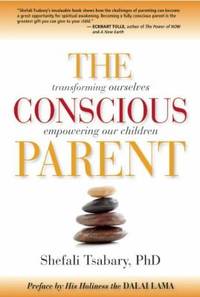 The Conscious Parent : Transforming Ourselves, Empowering Our Children
