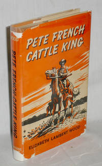 Pete French Cattle King by Wood, Elizabeth Lambert - 1951