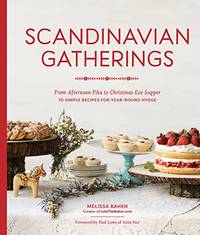 Scandinavian Gatherings: From Afternoon Fika to Christmas Eve Supper: 70 Simple Recipes for...