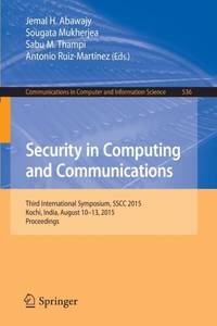 Security in Computing and Communications : Third International Symposium, SSCC 2015, Kochi,...