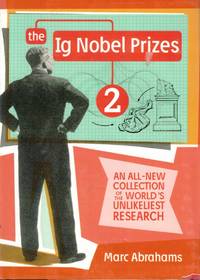 The Ig Nobel Prizes 2 An All-New Collection of the World's Unlikeliest  Research