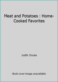 Meat and Potatoes : Home-Cooked Favorites