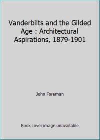 Vanderbilts and the Gilded Age : Architectural Aspirations, 1879-1901