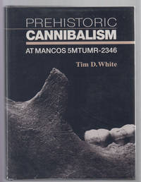 Prehistoric Cannibalism at Mancos 5MTUMR-2346 by White, Tim D - 1992