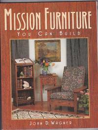Mission Furniture You Can Build: Authentic Techniques and Designs for the Home Woodworker
