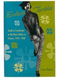 Enfants Terribles: Youth & Femininity in the Mass Media in France, 1945-1968