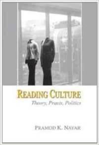 READING CULTURE: THEORY, PRAXIS, POLITICS by Pramod K Nayar - 2006