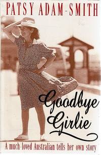 Goodbye Girlie: A Much Loved Australian Tells Her Own Story. by Adam Smith Patsy - 1994