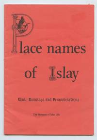 Place names of Islay: Their Meanings and Pronunciations by FERGUSON, Katie; PERRONS, Margot (comps.) - 2002