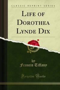 Life of Dorothea Lynde Dix Classic Reprint