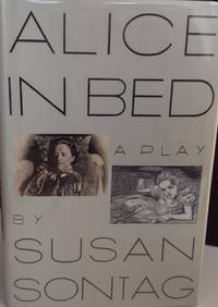 Alice In Bed: A Play   // FIRST EDITION //