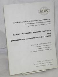 image of Family planning administrators and commercial marketing executives: A report on the IGCC Regional Expert Meeting between Family Planning Administrators and Commercial Marketing Executives, held in Penang, Malaysia, 22-24 September 1974