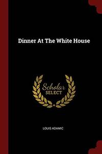 Dinner at the White House by Louis Adamic