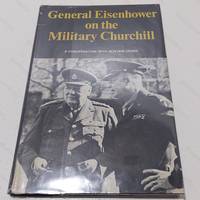 General Eisenhower on the Military Churchill : A Conversation with Alistair Cooke