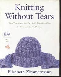 Knitting Without Tears. Basic techniques and easy-to-follow directions for garments to fit all sizes.