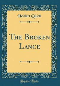 The Broken Lance (Classic Reprint) by Quick, Herbert