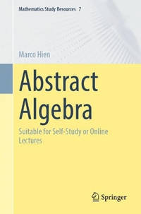 Abstract Algebra: Suitable for Self-Study or Online Lectures