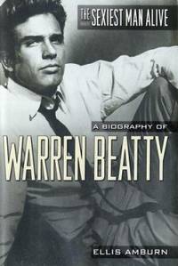 The Sexiest Man Alive : A Biography of Warren Beatty