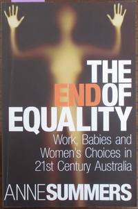 cover of End of Equality, The: Work, Babies and Women's Choices in 21st Century Australia