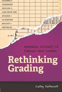 Rethinking Grading : Meaningful Assessment for Standards-Based Learning
