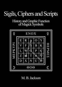 Sigils, Ciphers and Scripts: The History and Graphic Function of Magick Symbols