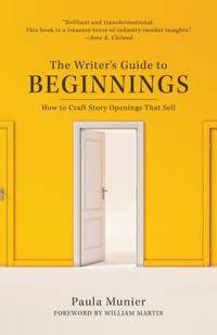 The Writer's Guide to Beginnings : How to Craft Story Openings That Sell