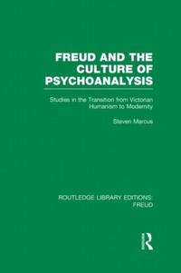 Freud and the Culture of Psychoanalysis (RLE: Freud): Studies in the Transition from Victorian...