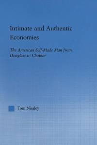 Intimate and Authentic Economies: The American Self-Made Man from Douglass to Chaplin