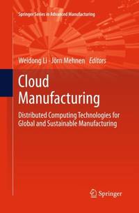 Cloud Manufacturing : Distributed Computing Technologies for Global and Sustainable Manufacturing