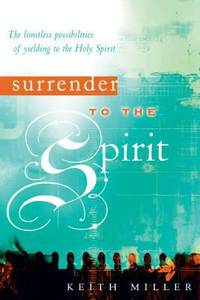 Surrender to the Spirit : The Limitless Possibilities of Yielding to the Holy Spirit