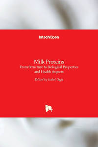 Milk Proteins: From Structure to Biological Properties and Health Aspects