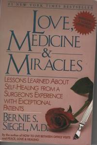 image of LOVE, MEDICINE AND MIRACLES: LESSONS LEARNED ABOUT SELF-HEALING FROM A SURGEON'S EXPERIENCE WITH EXCEPTIONAL PATIENTS