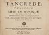 Tancrede, Tragedie ... Représentée pour la premiere fois par l'Academie Royale de Musique le septiéme jour de Novembre 1702. [Short score]