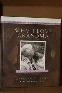 Why I Love Grandma  100 Reasons by Lang, Gregory E. & Meagan Lang - 2003