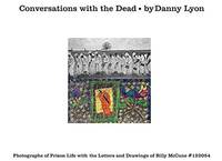 Conversations with the Dead: Photographs of Prison Life with the Letters and Drawings of Billy...