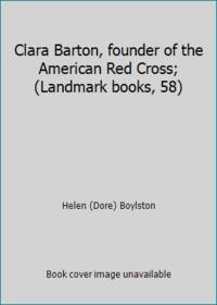 Clara Barton, founder of the American Red Cross; (Landmark books, 58)